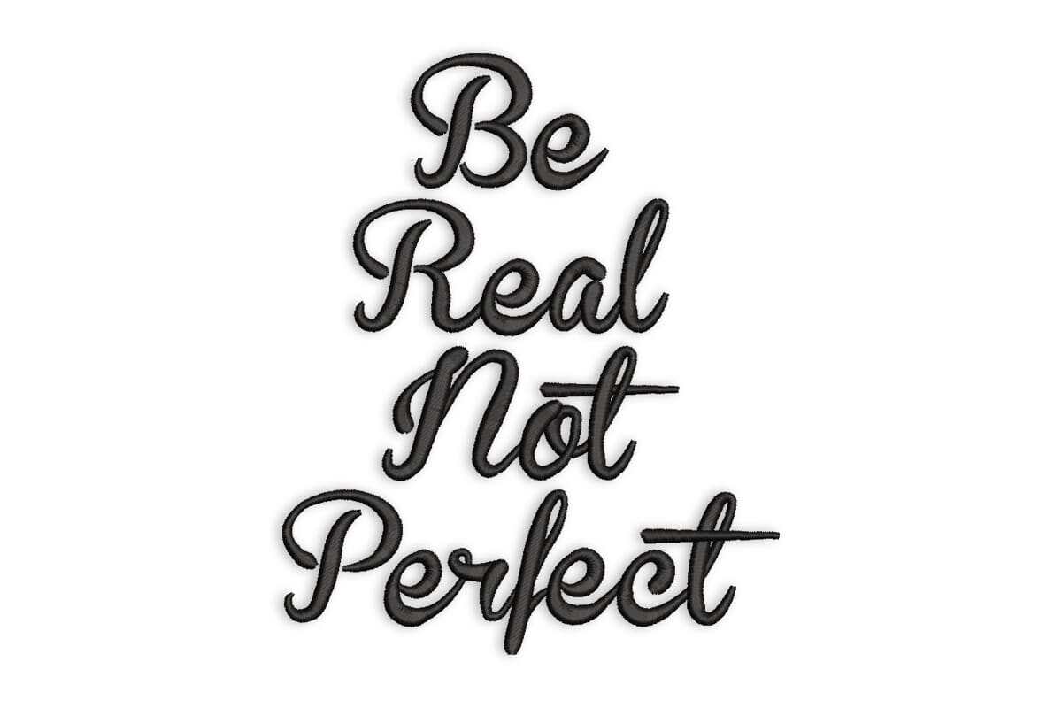 Be Real Not Perfect – Inspirational Quote Machine Embroidery Design