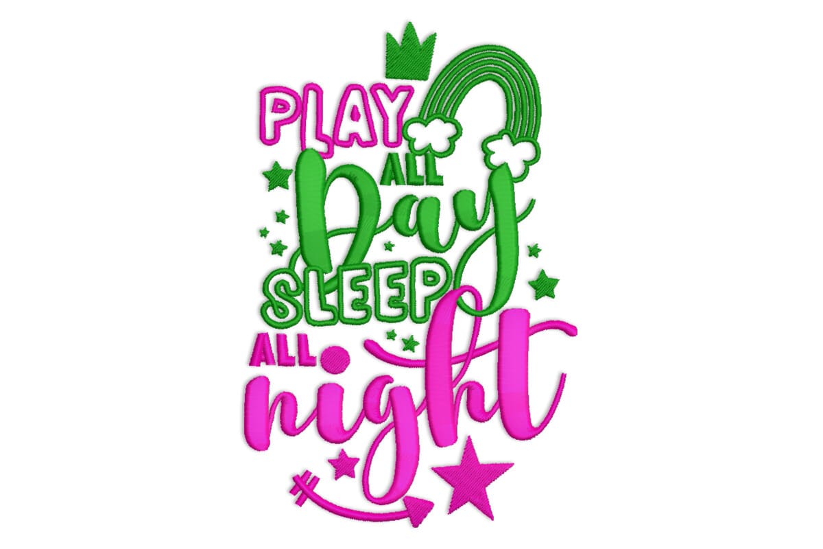 Play All Day Sleep All Night Embroidery Design – Fun File