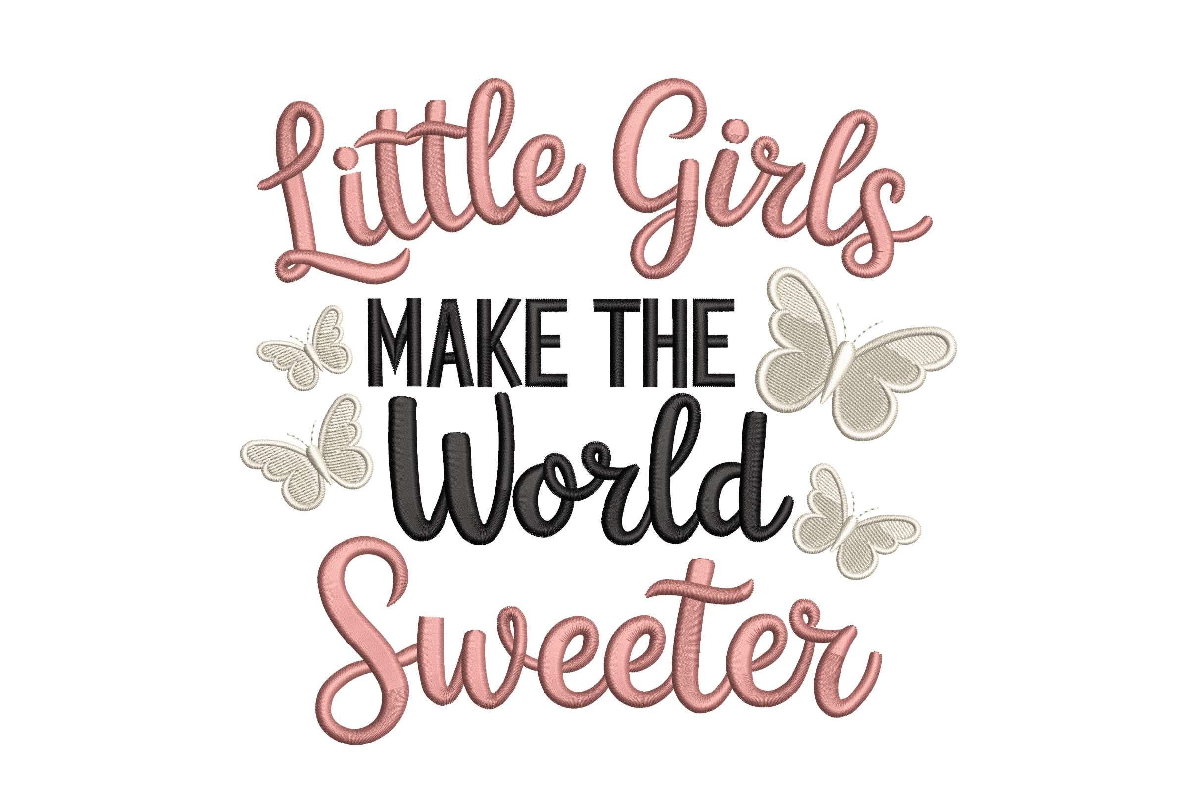 Little Girls Make the World Sweeter – Embroidery