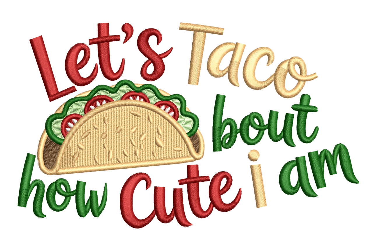 Let’s Taco 'Bout How Cute I Am – Fun Kids Embroidery