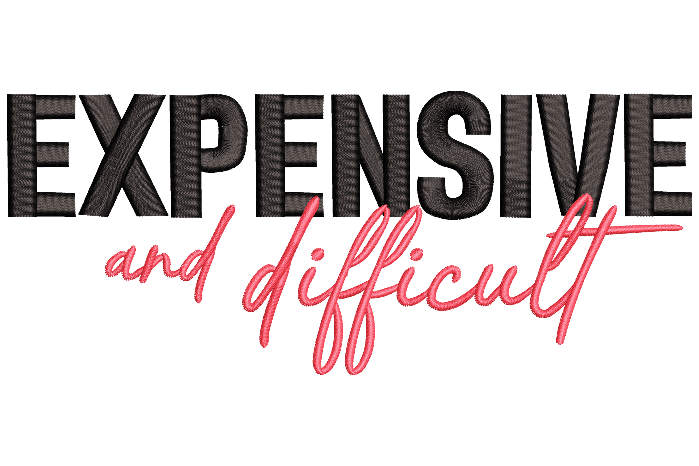 Expensive and Difficult – Quote Embroidery Design