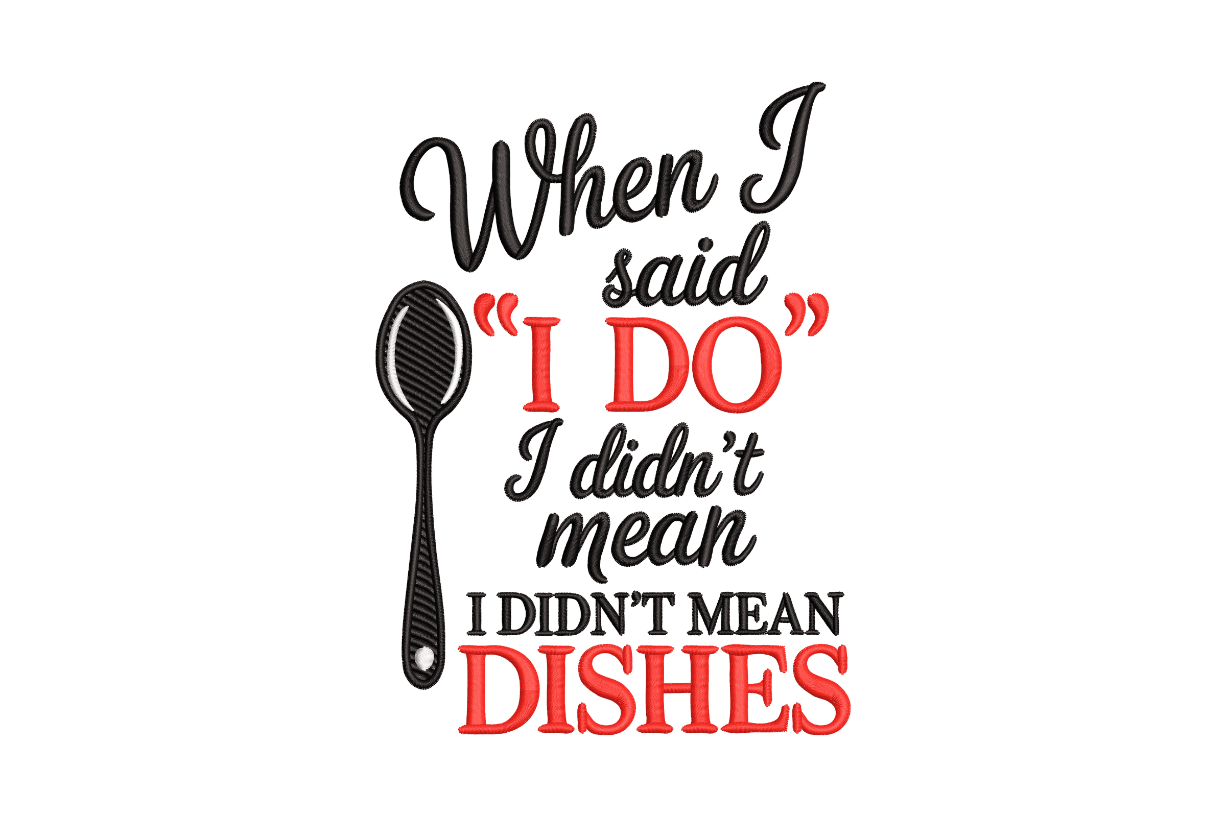 Funny Marriage Quote – "I Didn't Mean Dishes" Embroidery Design