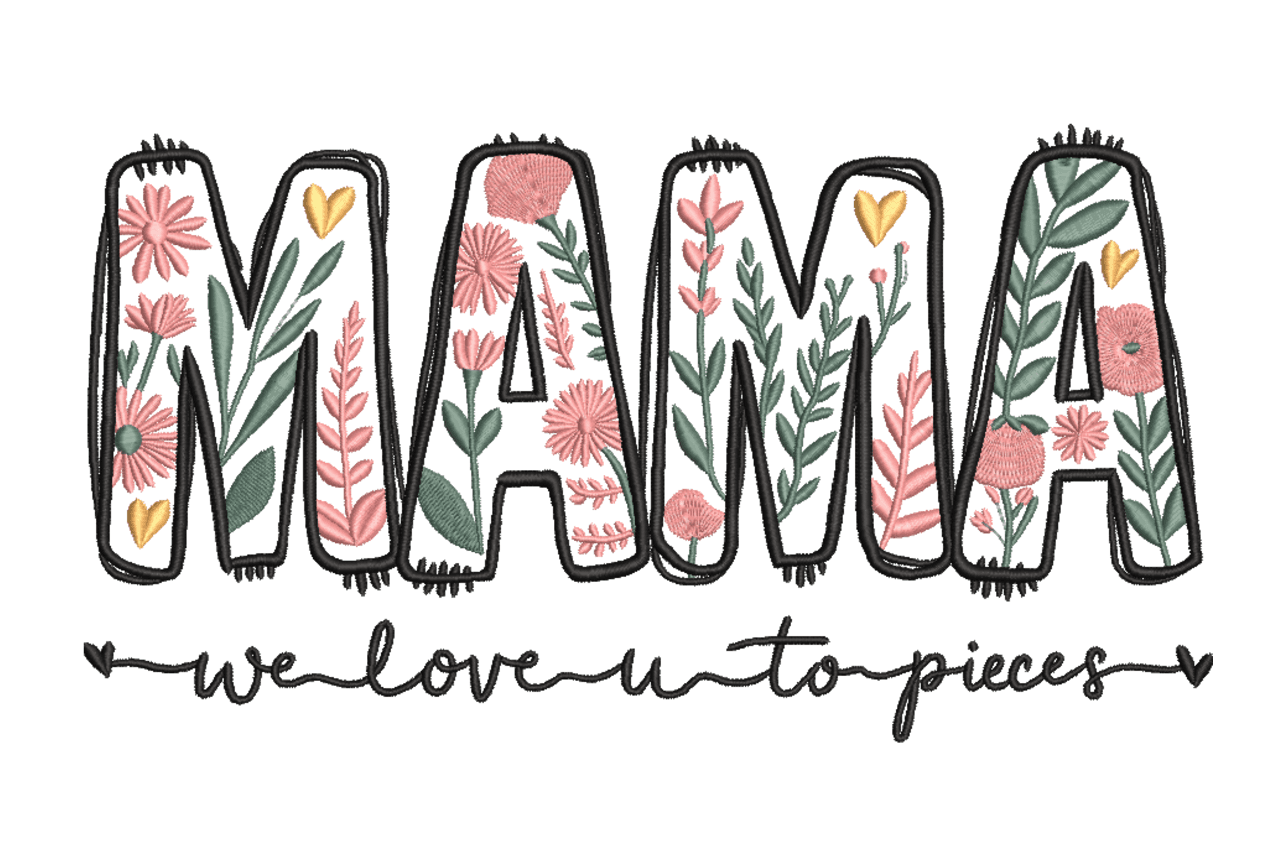 Floral Mama We Love You To Pieces Machine Embroidery Design