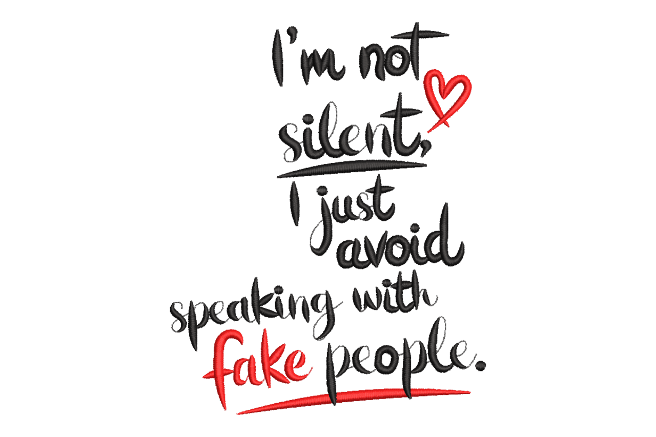 I'm Not Silent Fake People Quote Machine Embroidery Design