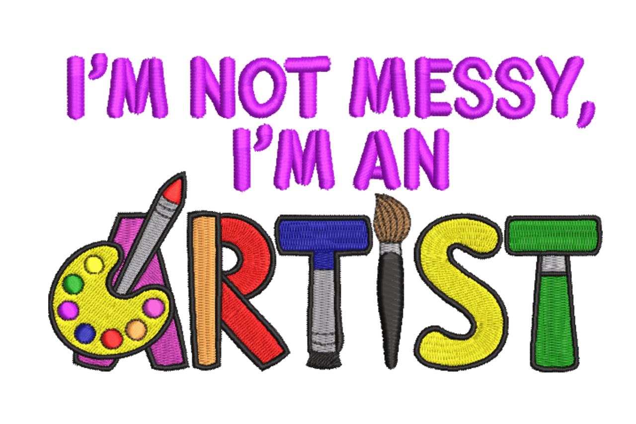 I’m Not Messy I’m an Artist – Fun Embroidery Design
