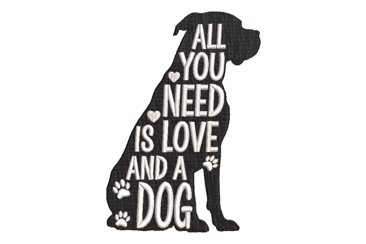 All You Need Is Love and a Dog Embroidery Design
