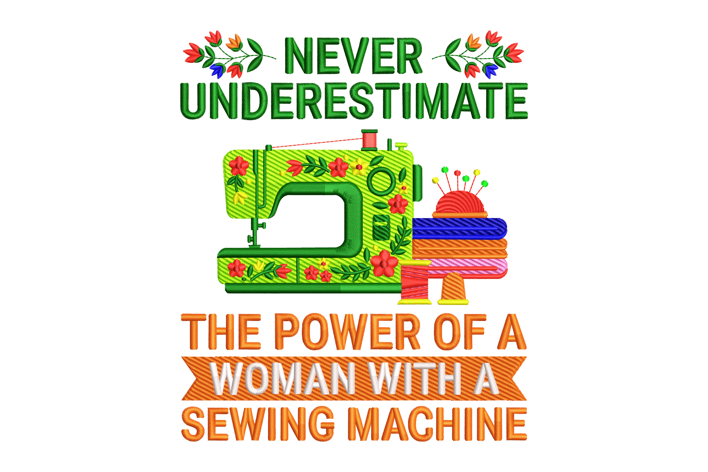 Never Underestimate Sewing Machine Embroidery Design