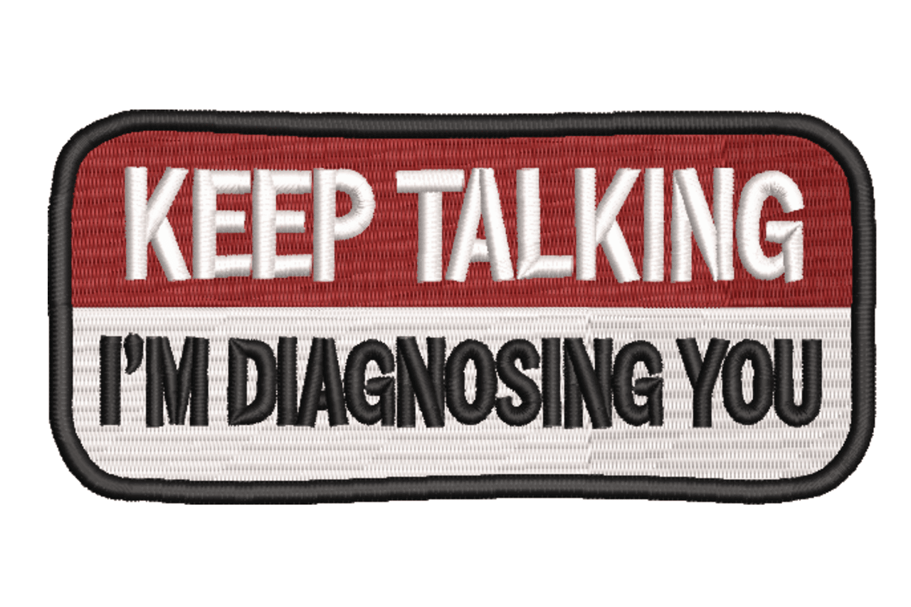 Keep Talking I’m Diagnosing You Machine Embroidery Design
