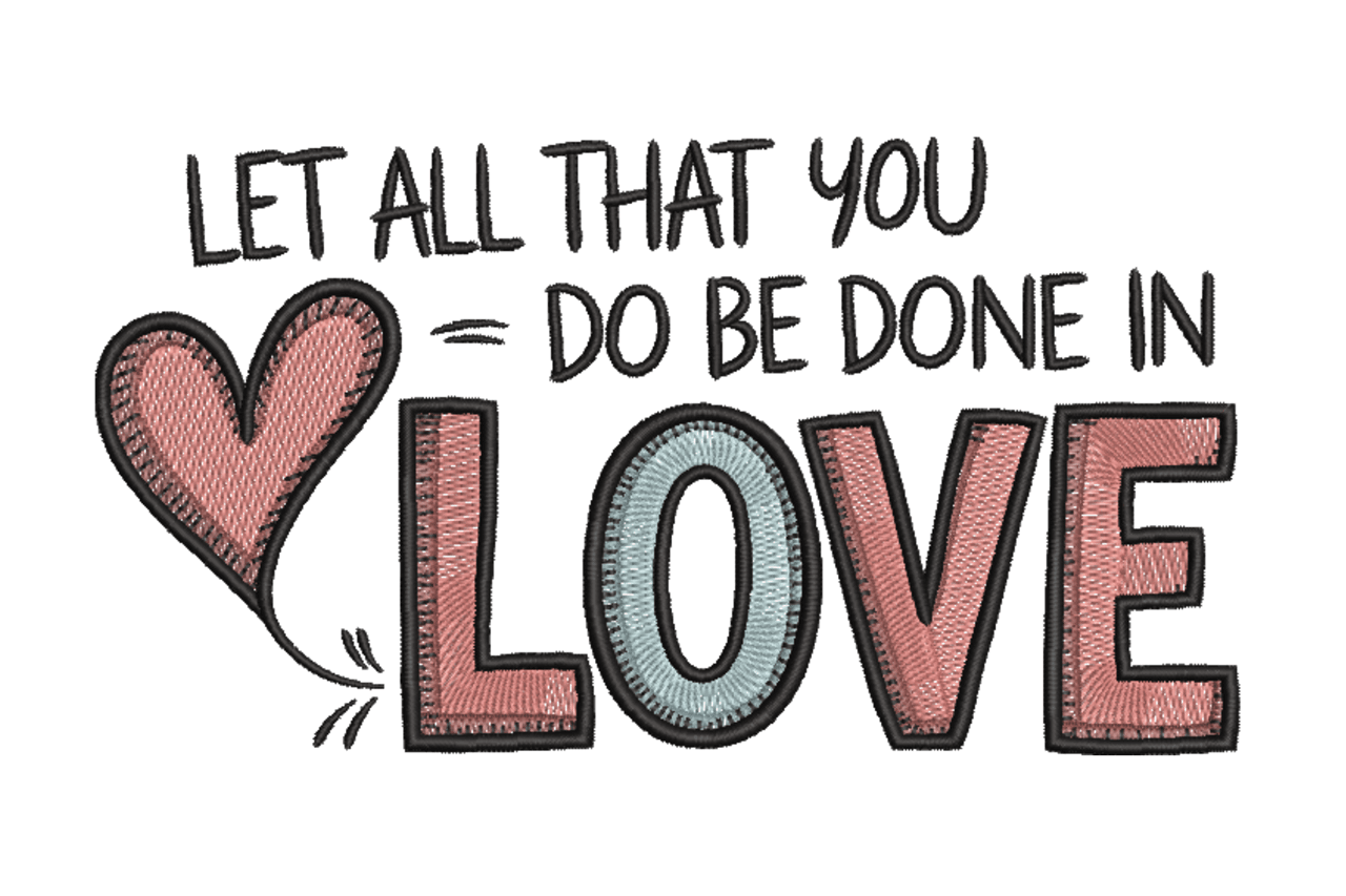 Let All That You Do Be Done In Love Machine Embroidery Design