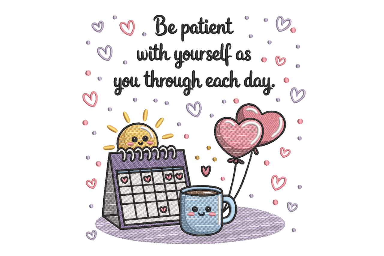 Be Patient with Yourself Inspirational Quote Machine Embroidery Design